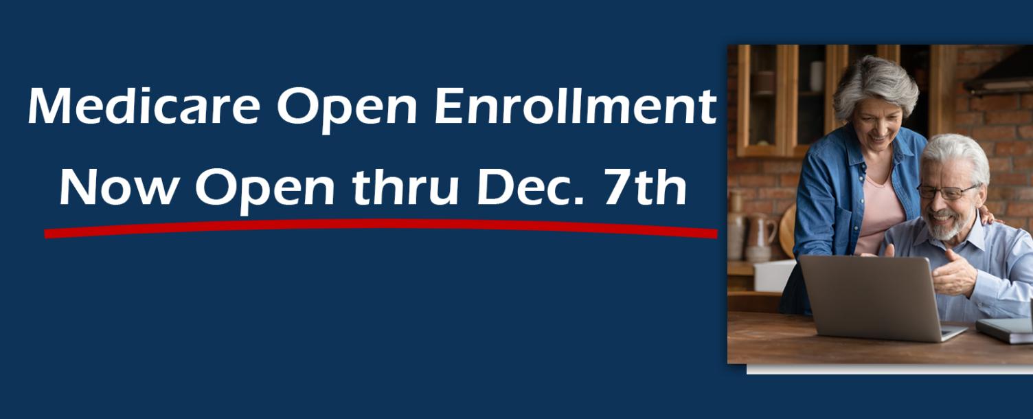 Medicare Open Enrollment Now thru December 7th